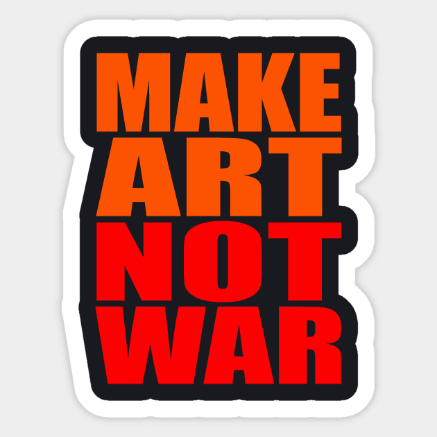 Make art not war Sticker by Evergreen Tee